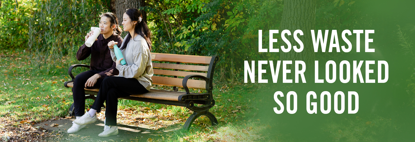 SingleUseHeader2025 Less waste never looked so good.